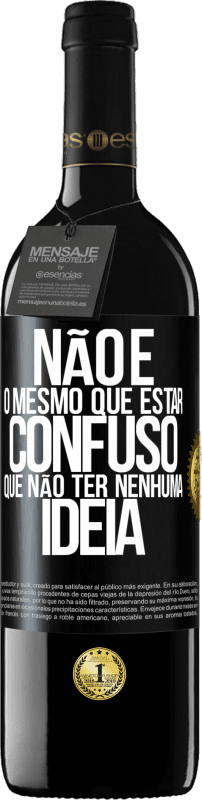 39,95 € Envio grátis | Vinho tinto Edição RED MBE Reserva Não é o mesmo que estar confuso que não ter nenhuma ideia Etiqueta Preta. Etiqueta personalizável Reserva 12 Meses Colheita 2015 Tempranillo