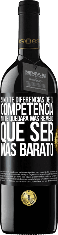 39,95 € Envío gratis | Vino Tinto Edición RED MBE Reserva Si no te diferencias de tu competencia, no te quedará más remedio que ser más barato Etiqueta Negra. Etiqueta personalizable Reserva 12 Meses Cosecha 2015 Tempranillo