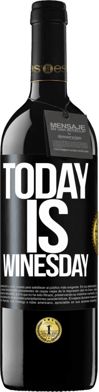 39,95 € Kostenloser Versand | Rotwein RED Ausgabe MBE Reserve Today is winesday! Schwarzes Etikett. Anpassbares Etikett Reserve 12 Monate Ernte 2016 Tempranillo