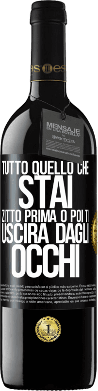 39,95 € Spedizione Gratuita | Vino rosso Edizione RED MBE Riserva Tutto quello che stai zitto prima o poi ti uscirà dagli occhi Etichetta Nera. Etichetta personalizzabile Riserva 12 Mesi Raccogliere 2015 Tempranillo