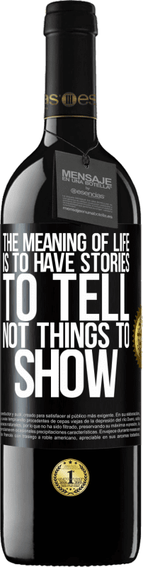 39,95 € Free Shipping | Red Wine RED Edition MBE Reserve The meaning of life is to have stories to tell, not things to show Black Label. Customizable label Reserve 12 Months Harvest 2014 Tempranillo