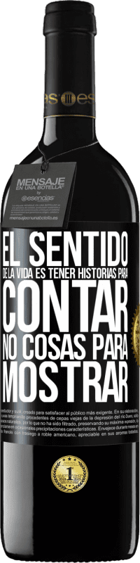 39,95 € Envío gratis | Vino Tinto Edición RED MBE Reserva El sentido de la vida es tener historias para contar, no cosas para mostrar Etiqueta Negra. Etiqueta personalizable Reserva 12 Meses Cosecha 2016 Tempranillo