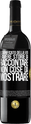 39,95 € Spedizione Gratuita | Vino rosso Edizione RED MBE Riserva Il significato della vita è avere storie da raccontare, non cose da mostrare Etichetta Nera. Etichetta personalizzabile Riserva 12 Mesi Raccogliere 2015 Tempranillo