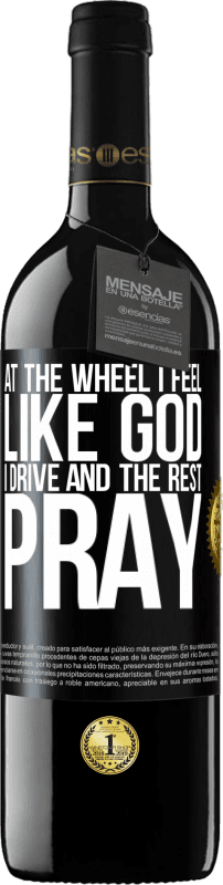 39,95 € 送料無料 | 赤ワイン REDエディション MBE 予約する 車輪で私は神のように感じます。私は運転し、残りは祈る ブラックラベル. カスタマイズ可能なラベル 予約する 12 月 収穫 2014 Tempranillo