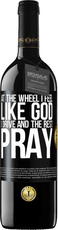 39,95 € Free Shipping | Red Wine RED Edition MBE Reserve At the wheel I feel like God. I drive and the rest pray Black Label. Customizable label Reserve 12 Months Harvest 2015 Tempranillo