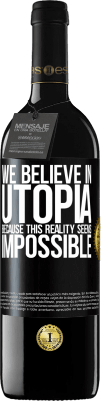 39,95 € Free Shipping | Red Wine RED Edition MBE Reserve We believe in utopia because this reality seems impossible Black Label. Customizable label Reserve 12 Months Harvest 2014 Tempranillo