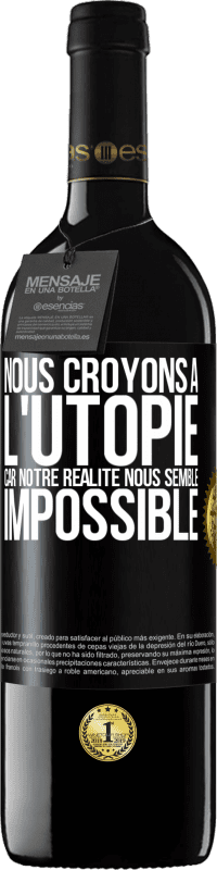 39,95 € Envoi gratuit | Vin rouge Édition RED MBE Réserve Nous croyons à l'utopie car notre réalité nous semble impossible Étiquette Noire. Étiquette personnalisable Réserve 12 Mois Récolte 2015 Tempranillo