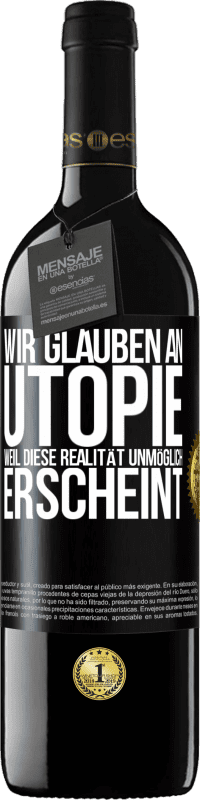 39,95 € Kostenloser Versand | Rotwein RED Ausgabe MBE Reserve Wir glauben an Utopie, weil diese Realität unmöglich erscheint Schwarzes Etikett. Anpassbares Etikett Reserve 12 Monate Ernte 2015 Tempranillo