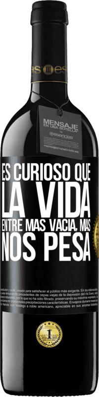 39,95 € Envío gratis | Vino Tinto Edición RED MBE Reserva Es curioso que la vida entre más vacía, más nos pesa Etiqueta Negra. Etiqueta personalizable Reserva 12 Meses Cosecha 2015 Tempranillo