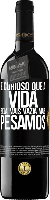 39,95 € Envio grátis | Vinho tinto Edição RED MBE Reserva É curioso que a vida seja mais vazia, mais pesamos Etiqueta Preta. Etiqueta personalizável Reserva 12 Meses Colheita 2016 Tempranillo