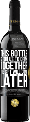 39,95 € Free Shipping | Red Wine RED Edition MBE Reserve This bottle is for us to drink together. The gift will come later Black Label. Customizable label Reserve 12 Months Harvest 2016 Tempranillo