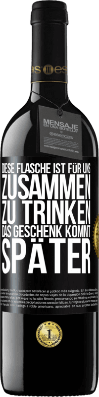 39,95 € Kostenloser Versand | Rotwein RED Ausgabe MBE Reserve Diese Flasche ist für uns zusammen zu trinken. Das Geschenk kommt später Schwarzes Etikett. Anpassbares Etikett Reserve 12 Monate Ernte 2015 Tempranillo