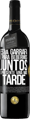 39,95 € Envio grátis | Vinho tinto Edição RED MBE Reserva Esta garrafa é para bebermos juntos. O presente virá mais tarde Etiqueta Preta. Etiqueta personalizável Reserva 12 Meses Colheita 2014 Tempranillo