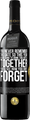 39,95 € Free Shipping | Red Wine RED Edition MBE Reserve You never remember this date, so this year we are going to drink this bottle together. You'll see how you don't forget Black Label. Customizable label Reserve 12 Months Harvest 2015 Tempranillo