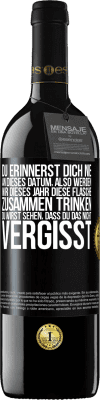 39,95 € Kostenloser Versand | Rotwein RED Ausgabe MBE Reserve Du erinnerst dich nie an dieses Datum, also werden wir dieses Jahr diese Flasche zusammen trinken. Du wirst sehen, dass du das n Schwarzes Etikett. Anpassbares Etikett Reserve 12 Monate Ernte 2015 Tempranillo