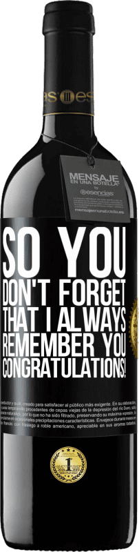 39,95 € 免费送货 | 红酒 RED版 MBE 预订 因此，您不会忘记我一直都记得您。恭喜你！ 黑标. 可自定义的标签 预订 12 个月 收成 2016 Tempranillo
