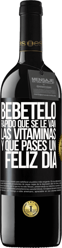 39,95 € Envío gratis | Vino Tinto Edición RED MBE Reserva Bébetelo rápido que se le van las vitaminas! y que pases un feliz día Etiqueta Negra. Etiqueta personalizable Reserva 12 Meses Cosecha 2015 Tempranillo