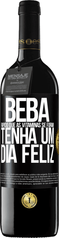 39,95 € Envio grátis | Vinho tinto Edição RED MBE Reserva Beba rápido que as vitaminas se foram! Tenha um dia feliz Etiqueta Preta. Etiqueta personalizável Reserva 12 Meses Colheita 2016 Tempranillo