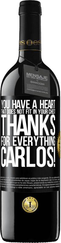 39,95 € Free Shipping | Red Wine RED Edition MBE Reserve You have a heart that does not fit in your chest. Thanks for everything, Carlos! Black Label. Customizable label Reserve 12 Months Harvest 2015 Tempranillo