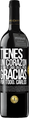 39,95 € Envío gratis | Vino Tinto Edición RED MBE Reserva Tienes un corazón que no te cabe en el pecho. Gracias por todo, Carlos! Etiqueta Negra. Etiqueta personalizable Reserva 12 Meses Cosecha 2015 Tempranillo