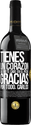 39,95 € Envío gratis | Vino Tinto Edición RED MBE Reserva Tienes un corazón que no te cabe en el pecho. Gracias por todo, Carlos! Etiqueta Negra. Etiqueta personalizable Reserva 12 Meses Cosecha 2016 Tempranillo