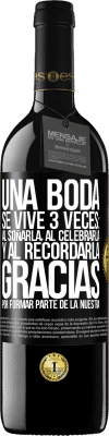 39,95 € Envío gratis | Vino Tinto Edición RED MBE Reserva Una boda se vive 3 veces: al soñarla, al celebrarla y al recordarla. Gracias por formar parte de la nuestra Etiqueta Negra. Etiqueta personalizable Reserva 12 Meses Cosecha 2015 Tempranillo