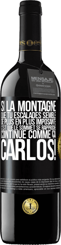 39,95 € Envoi gratuit | Vin rouge Édition RED MBE Réserve Si la montagne que tu escalades semble de plus en plus imposante c'est que le sommet se rapproche. Continue comme ça, Carlos! Étiquette Noire. Étiquette personnalisable Réserve 12 Mois Récolte 2015 Tempranillo