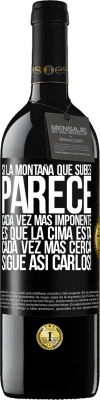 39,95 € Envío gratis | Vino Tinto Edición RED MBE Reserva Si la montaña que subes parece cada vez más imponente, es que la cima está cada vez más cerca. Sigue así Carlos! Etiqueta Negra. Etiqueta personalizable Reserva 12 Meses Cosecha 2015 Tempranillo