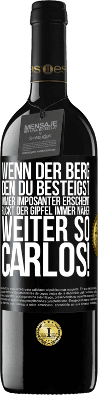 39,95 € Kostenloser Versand | Rotwein RED Ausgabe MBE Reserve Wenn der Berg, den du besteigst, immer imposanter erscheint, rückt der Gipfel immer näher. Weiter so, Carlos! Schwarzes Etikett. Anpassbares Etikett Reserve 12 Monate Ernte 2015 Tempranillo