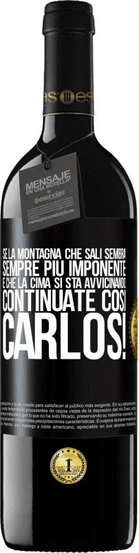 39,95 € Spedizione Gratuita | Vino rosso Edizione RED MBE Riserva Se la montagna che sali sembra sempre più imponente, è che la cima si sta avvicinando. Continuate così Carlos! Etichetta Nera. Etichetta personalizzabile Riserva 12 Mesi Raccogliere 2015 Tempranillo