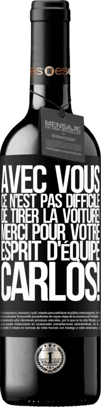 39,95 € Envoi gratuit | Vin rouge Édition RED MBE Réserve Avec toi, c'est facile de montrer l'exemple! Merci pour ton esprit d'équipe, Carlos! Étiquette Noire. Étiquette personnalisable Réserve 12 Mois Récolte 2015 Tempranillo