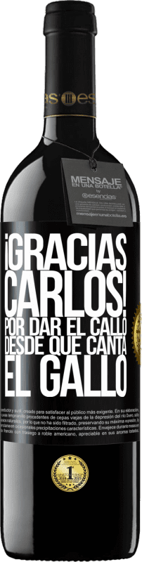 39,95 € Free Shipping | Red Wine RED Edition MBE Reserve Gracias Carlos! Por dar el callo desde que canta el gallo Black Label. Customizable label Reserve 12 Months Harvest 2015 Tempranillo