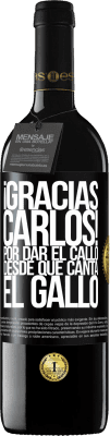 39,95 € Kostenloser Versand | Rotwein RED Ausgabe MBE Reserve Gracias Carlos! Por dar el callo desde que canta el gallo Schwarzes Etikett. Anpassbares Etikett Reserve 12 Monate Ernte 2014 Tempranillo