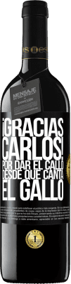 39,95 € Spedizione Gratuita | Vino rosso Edizione RED MBE Riserva Gracias Carlos! Por dar el callo desde que canta el gallo Etichetta Nera. Etichetta personalizzabile Riserva 12 Mesi Raccogliere 2014 Tempranillo