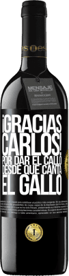 39,95 € Envio grátis | Vinho tinto Edição RED MBE Reserva Gracias Carlos! Por dar el callo desde que canta el gallo Etiqueta Preta. Etiqueta personalizável Reserva 12 Meses Colheita 2016 Tempranillo