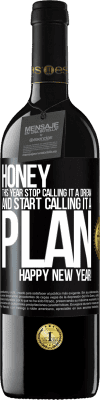 39,95 € Free Shipping | Red Wine RED Edition MBE Reserve Honey, this year stop calling it a dream and start calling it a plan. Happy New Year! Black Label. Customizable label Reserve 12 Months Harvest 2016 Tempranillo