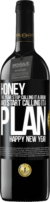 29,95 € Free Shipping | Red Wine RED Edition Crianza 6 Months Honey, this year stop calling it a dream and start calling it a plan. Happy New Year! Black Label. Customizable label Aging in oak barrels 6 Months Harvest 2020 Tempranillo