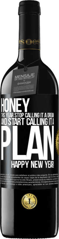 39,95 € Free Shipping | Red Wine RED Edition MBE Reserve Honey, this year stop calling it a dream and start calling it a plan. Happy New Year! Black Label. Customizable label Reserve 12 Months Harvest 2015 Tempranillo