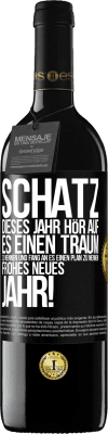 39,95 € Kostenloser Versand | Rotwein RED Ausgabe MBE Reserve Schatz, dieses Jahr hör auf, es einen Traum zu nennen und fang an, es einen Plan zu nennen: Frohes neues Jahr! Schwarzes Etikett. Anpassbares Etikett Reserve 12 Monate Ernte 2015 Tempranillo