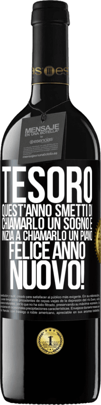 39,95 € Spedizione Gratuita | Vino rosso Edizione RED MBE Riserva Tesoro, quest'anno smetti di chiamarlo un sogno e inizia a chiamarlo un piano. Felice anno nuovo! Etichetta Nera. Etichetta personalizzabile Riserva 12 Mesi Raccogliere 2016 Tempranillo