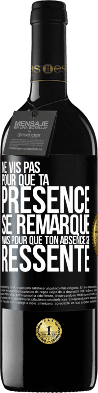 39,95 € Envoi gratuit | Vin rouge Édition RED MBE Réserve Ne vis pas pour que ta présence se remarque, mais pour que ton absence se ressente Étiquette Noire. Étiquette personnalisable Réserve 12 Mois Récolte 2015 Tempranillo