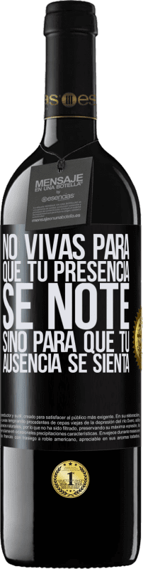 39,95 € Envío gratis | Vino Tinto Edición RED MBE Reserva No vivas para que tu presencia se note, sino para que tu ausencia se sienta Etiqueta Negra. Etiqueta personalizable Reserva 12 Meses Cosecha 2015 Tempranillo