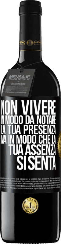 39,95 € Spedizione Gratuita | Vino rosso Edizione RED MBE Riserva Non vivere in modo da notare la tua presenza, ma in modo che la tua assenza si senta Etichetta Nera. Etichetta personalizzabile Riserva 12 Mesi Raccogliere 2015 Tempranillo