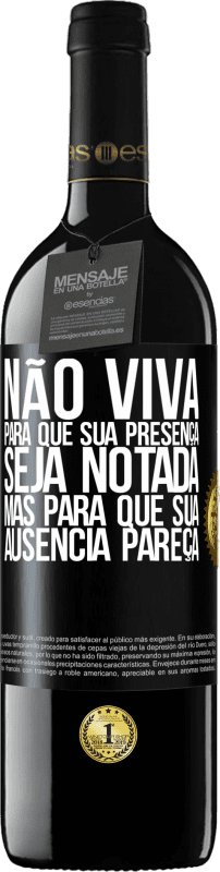 39,95 € Envio grátis | Vinho tinto Edição RED MBE Reserva Não viva para que sua presença seja notada, mas para que sua ausência pareça Etiqueta Preta. Etiqueta personalizável Reserva 12 Meses Colheita 2015 Tempranillo