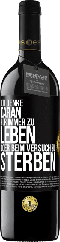 39,95 € Kostenloser Versand | Rotwein RED Ausgabe MBE Reserve Ich denke daran, für immer zu leben oder beim Versuch zu sterben Schwarzes Etikett. Anpassbares Etikett Reserve 12 Monate Ernte 2015 Tempranillo