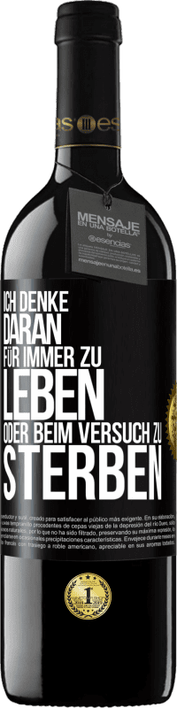 39,95 € Kostenloser Versand | Rotwein RED Ausgabe MBE Reserve Ich denke daran, für immer zu leben oder beim Versuch zu sterben Schwarzes Etikett. Anpassbares Etikett Reserve 12 Monate Ernte 2016 Tempranillo