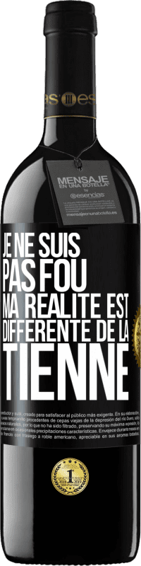 39,95 € Envoi gratuit | Vin rouge Édition RED MBE Réserve Je ne suis pas fou, ma réalité est différente de la tienne Étiquette Noire. Étiquette personnalisable Réserve 12 Mois Récolte 2015 Tempranillo