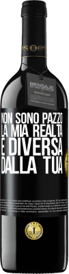 39,95 € Spedizione Gratuita | Vino rosso Edizione RED MBE Riserva Non sono pazzo, la mia realtà è diversa dalla tua Etichetta Nera. Etichetta personalizzabile Riserva 12 Mesi Raccogliere 2015 Tempranillo