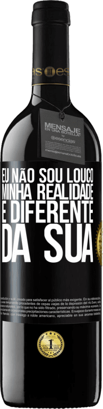 39,95 € Envio grátis | Vinho tinto Edição RED MBE Reserva Eu não sou louco, minha realidade é diferente da sua Etiqueta Preta. Etiqueta personalizável Reserva 12 Meses Colheita 2015 Tempranillo