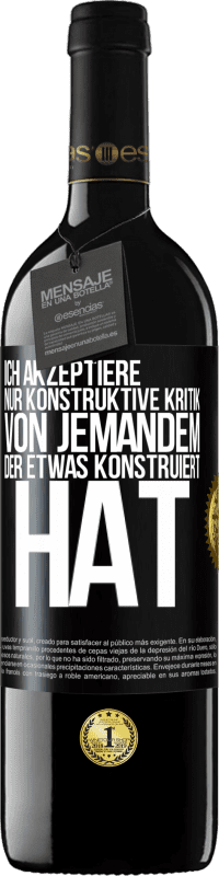 39,95 € Kostenloser Versand | Rotwein RED Ausgabe MBE Reserve Ich akzeptiere nur konstruktive Kritik von jemandem der etwas konstruiert hat Schwarzes Etikett. Anpassbares Etikett Reserve 12 Monate Ernte 2015 Tempranillo